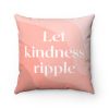 Let Kindness Ripple Cushion Home Decoration Accents - 4 Sizes - 14" x 14"